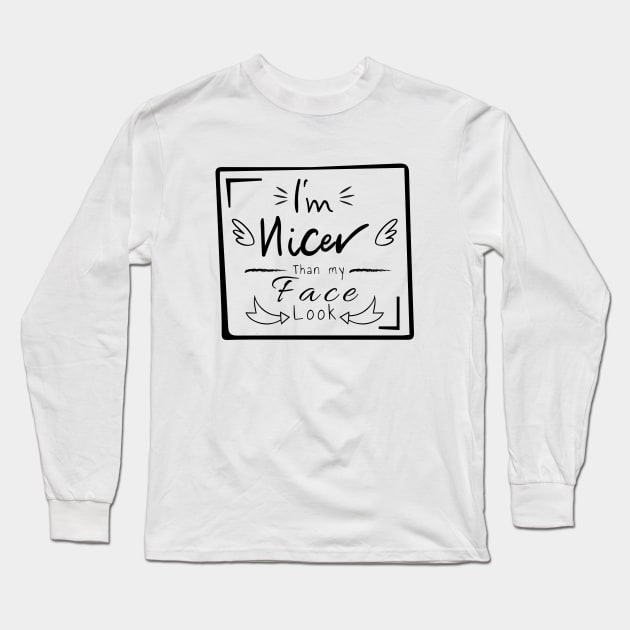 I'm nicer than my face look Long Sleeve T-Shirt by HB WOLF Arts